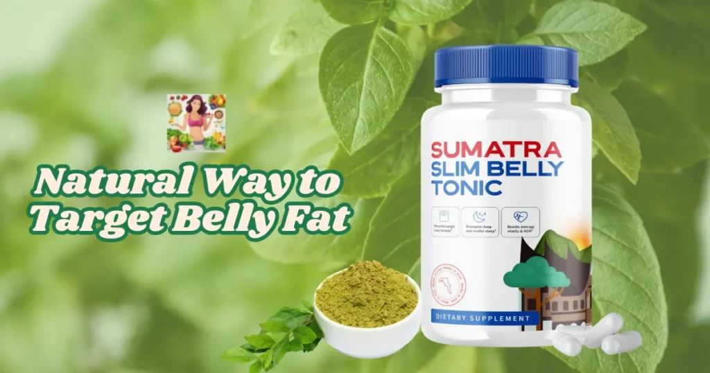 Sumatra Slim Belly Tonic Benefits - A natural supplement bottle labeled Sumatra Slim Belly Tonic with herbs in the background. Sumatra Slim Belly Tonic Benefits - A natural supplement bottle labeled Sumatra Slim Belly Tonic with herbs in the background.