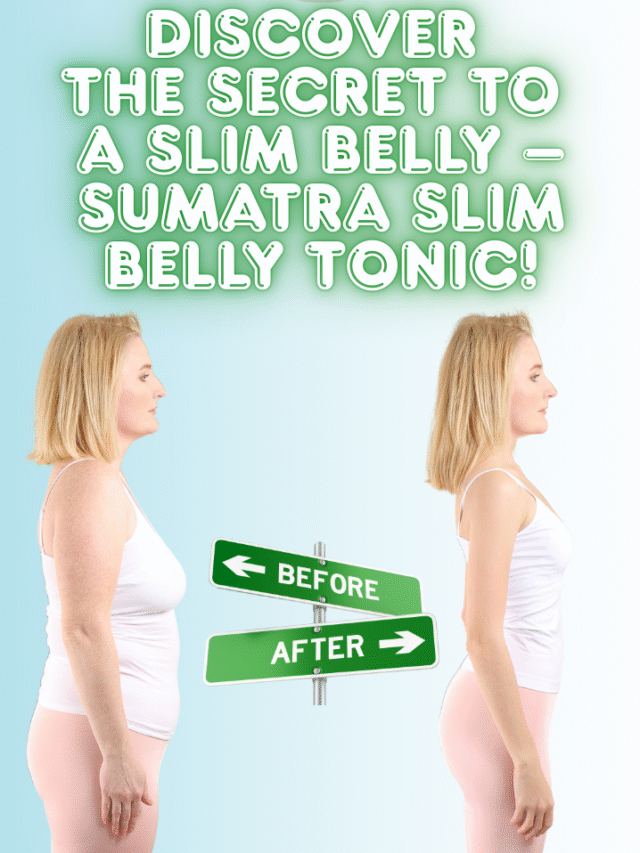 Discover the Secret to a Slim Belly – Sumatra Slim Belly Tonic!