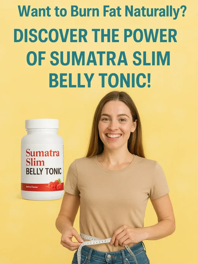Sumatra Slim Belly Tonic Side Effects – Honest Review Before You Try